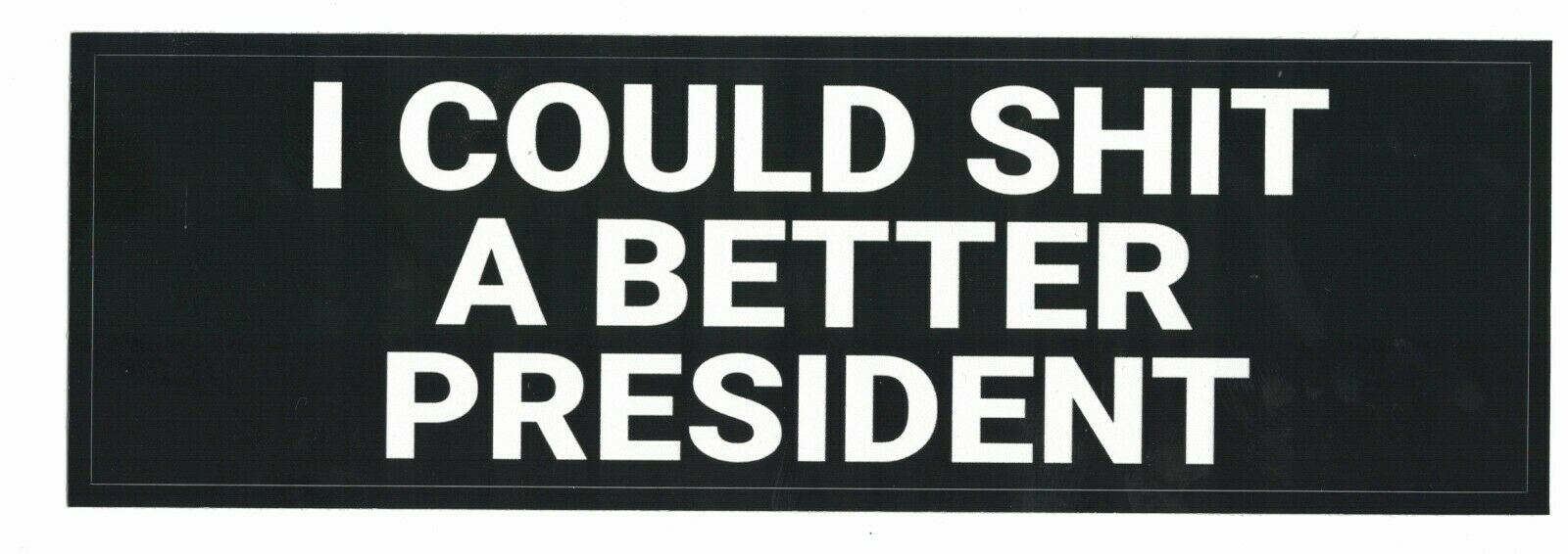 "i Could Sh!t A Better President" Bumper Sticker Decal Trump Biden Anti Democrat
